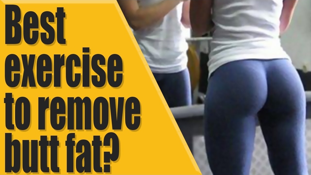 Best exercise to remove butt fat