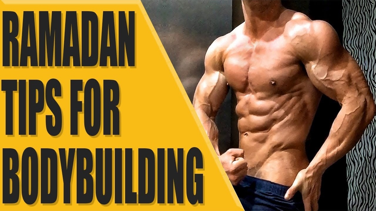Ramadan tips for bodybuilding