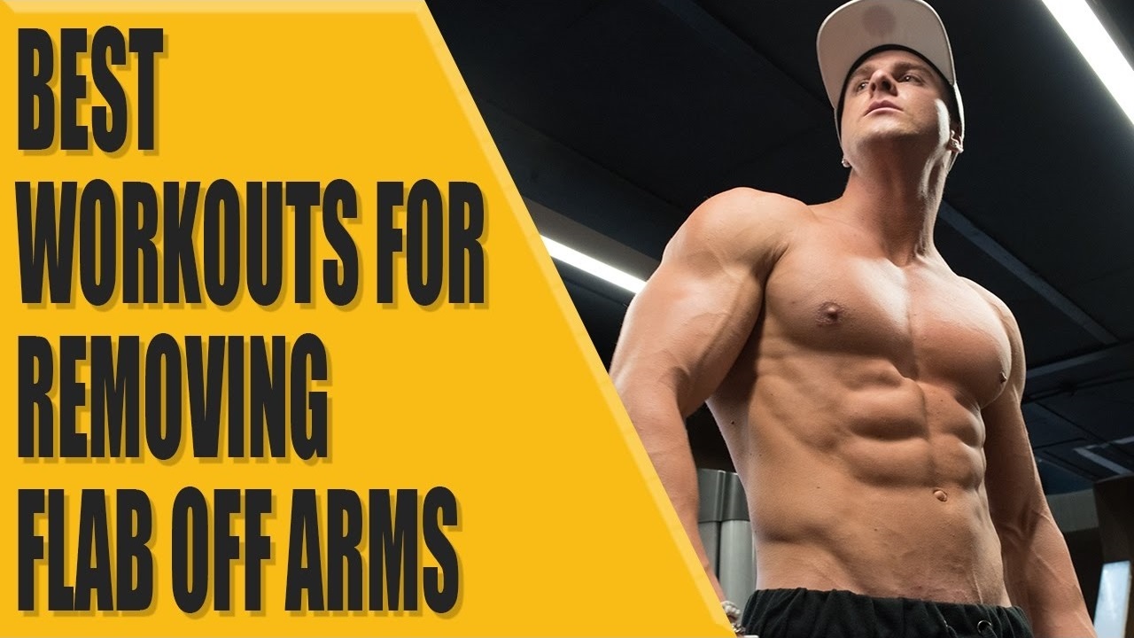 Best workout to remove flab off arms