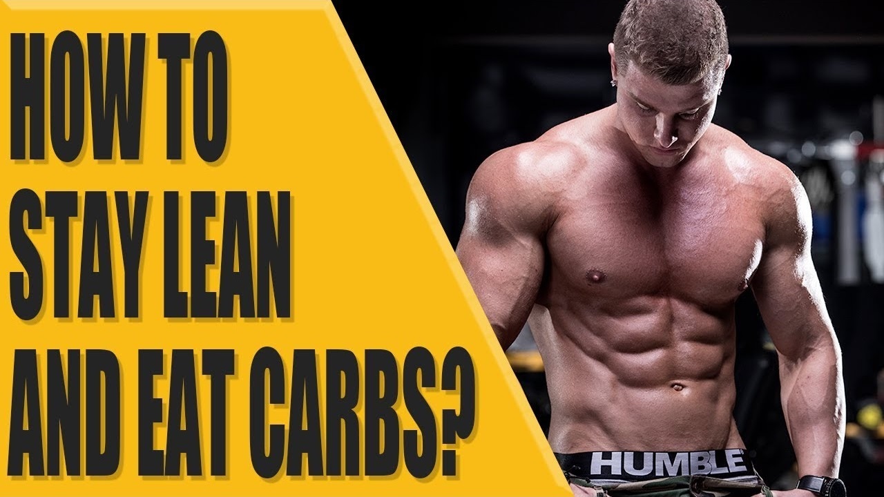 How to stay lean and eat carbs
