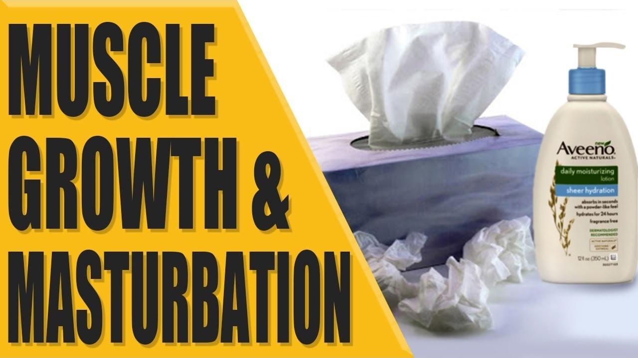 Does MASTURBATION stop muscle growth