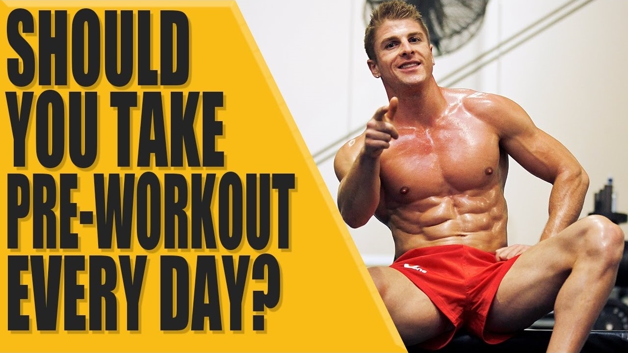 Should you take PRE-WORKOUT every day