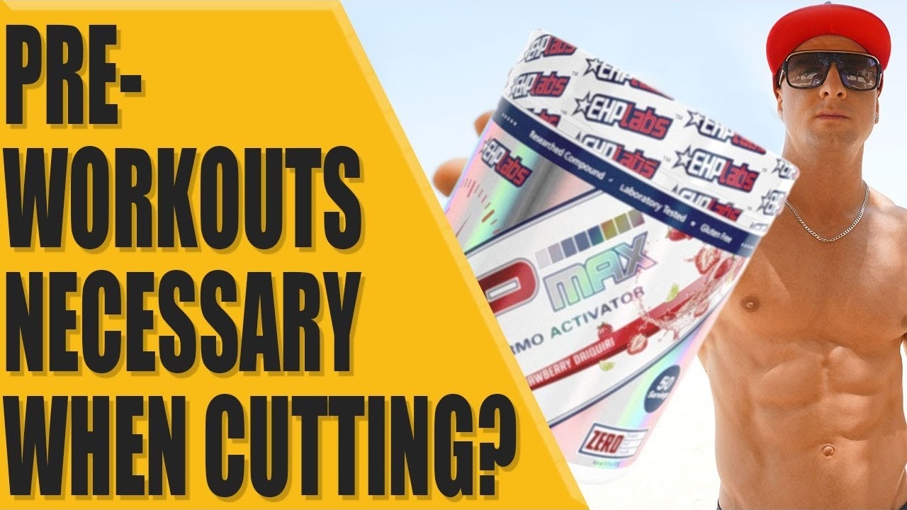 Are pre-workouts necessary when cutting