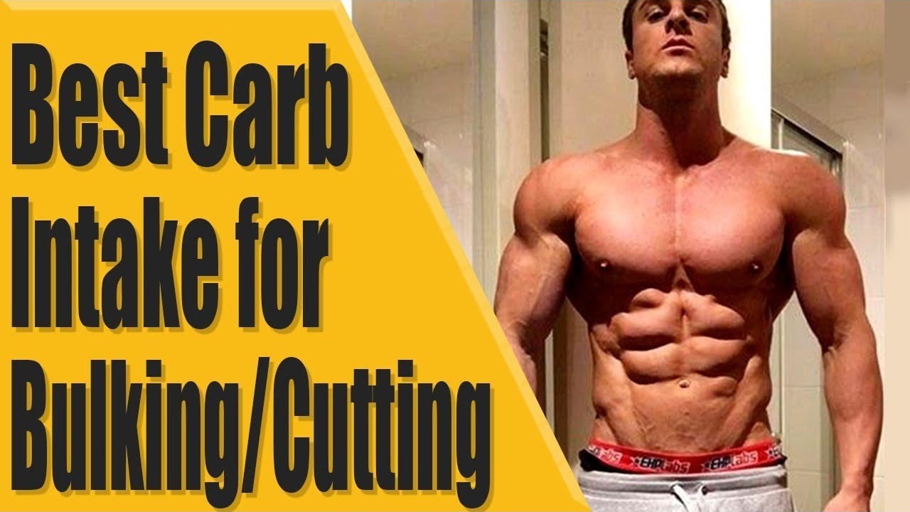 Best Carb intake for Bulking Cutting