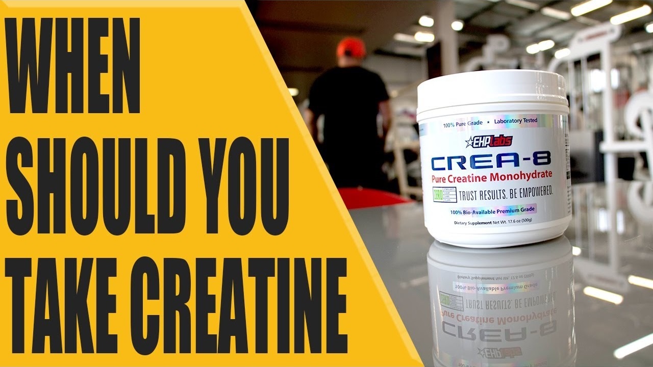 When should you take creatine