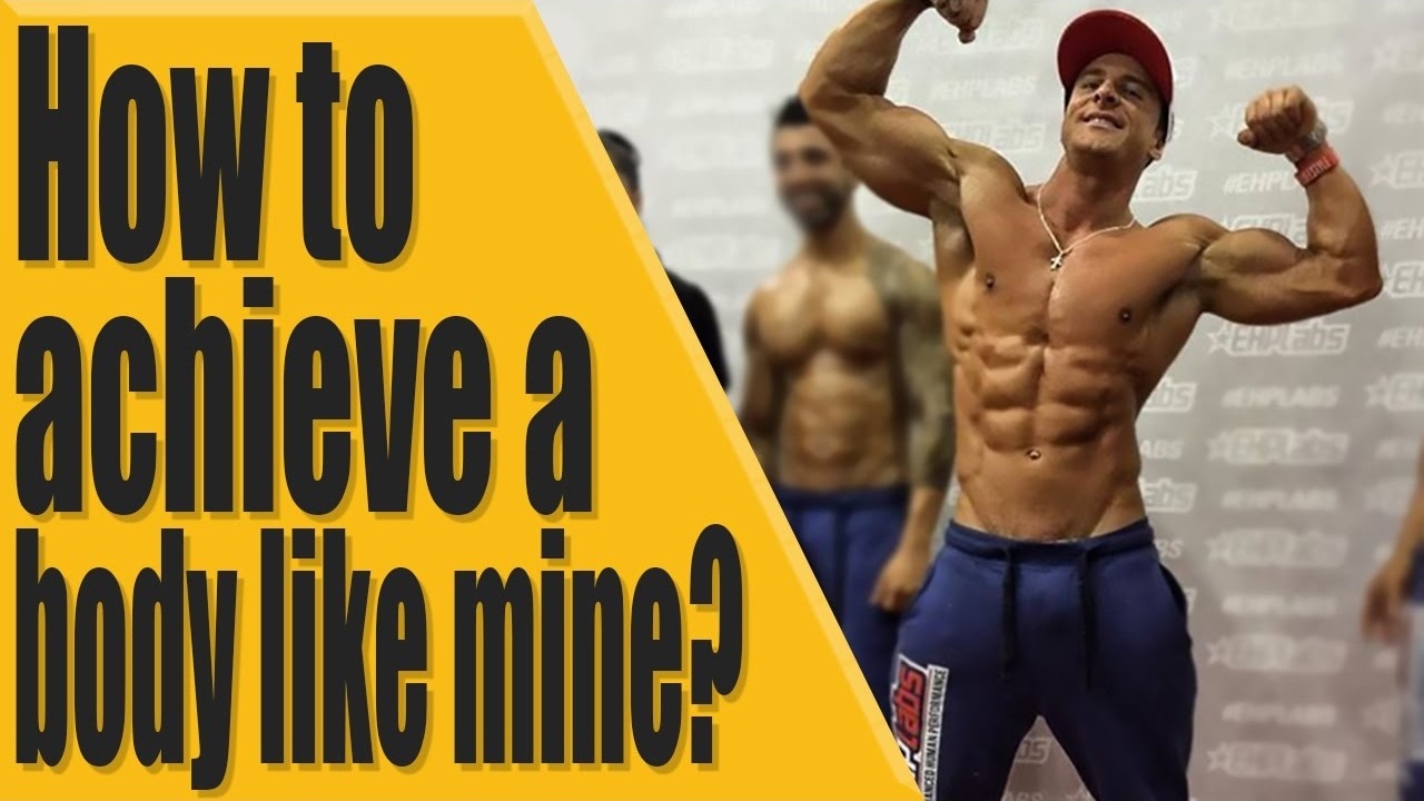 How to achieve a body like mine
