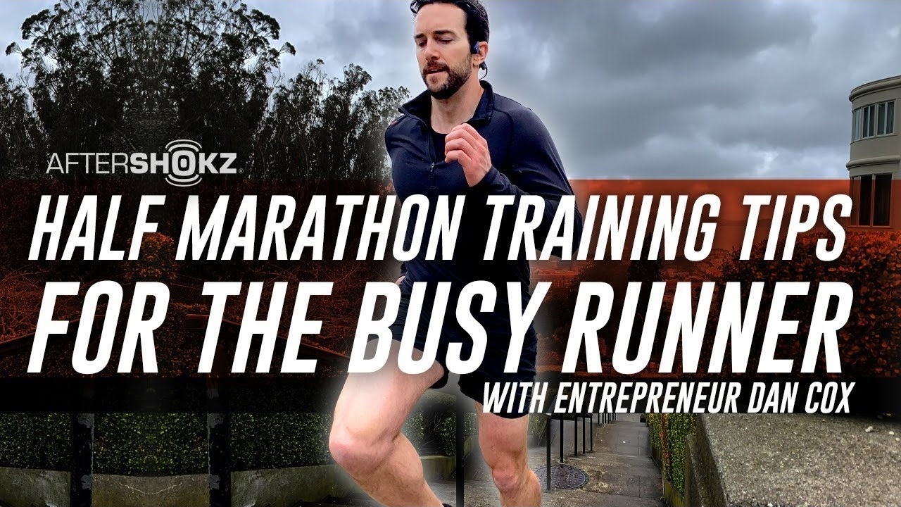 Half Marathon Training Tips for the Busy Runner with Entrepreneur Dan Cox